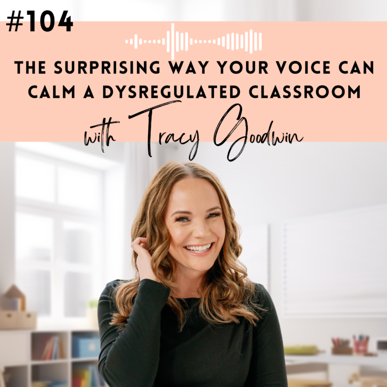 #104: The Surprising Way Your Voice Can Calm a Dysregulated Classroom with Tracy Goodwin