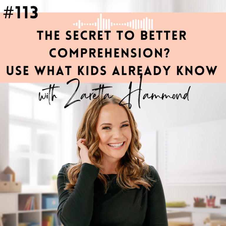 #113: The Secret to Better Comprehension? Use What Kids Already Know With Zaretta Hammond
