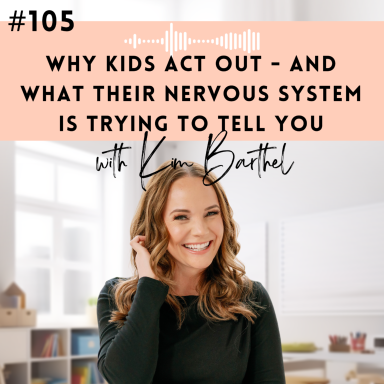#105: Why Kids Act Out and What Their Nervous System Is Trying to Tell You with Kim Barthel